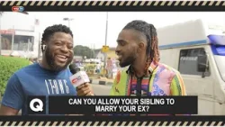 Can you allow your sibling to marry your ex?- Voxpop