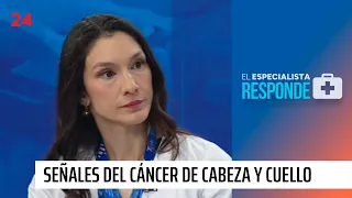 El Especialista Responde: cáncer de cabeza y cuello, principales señales | 24 Horas TVN Chile