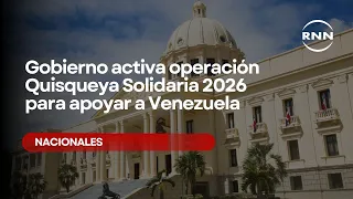 Government activates Operation Quisqueya Solidaria 2026 to support Venezuela