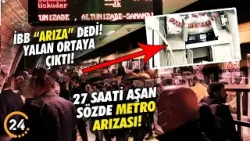 İBB Arıza Var Dedi! Gerçek Bambaşka Çıktı! İşte 27 Saatlik Sözde Metro Arızası Gerçeği!