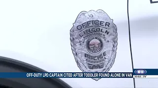 Off-duty Lincoln police captain cited after toddler found alone in locked van
