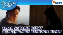 Trian Akan Cari Pria Berhoodie Hitam? | Beri Cinta Waktu - Episode 207 Trian Akan Cari Pria Berhoodie Hitam? | Beri Cinta Waktu - Episode 207