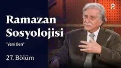 "Yeni Ben" | Ramazan Sosyolojisi | 27. Bölüm