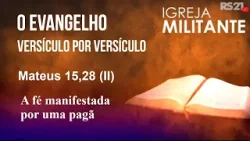 Igreja Militante | Mateus 15,28 (II) | 02/04/26