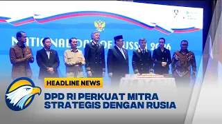[HEADLINE NEWS,29/06]DPD RI Bangun Sinergi Strategis dengan Majelis Federasi Rusia