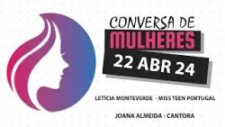 Conversa de Mulheres | Letícia Monteverde - Miss Teen Portugal | Joana Almeida - Cantora