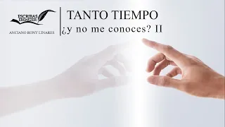Tanto tiempo y no me conoces? (Parte II)
