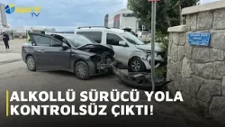 ALKOLLÜ SÜRÜCÜ YOLA KONTROLSÜZ ÇIKTI!