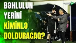 Qurbanov ÇƏTİN QƏRAR QARŞISINDA: Bəhlulun yerini kiminlə dolduracaq? - ANALİZ Qurbanov ÇƏTİN QƏRAR QARŞISINDA: Bəhlulun yerini kiminlə dolduracaq? - ANALİZ