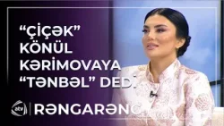 "Çiçək" efirdə Könül Kərimovaya "tənbəl" dedi - GƏRGİN ANLAR / Rəngarəng