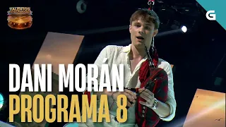 DANI MORÁN | PROGRAMA 8 | TALENTOS EXTRAORDINARIOS