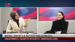 MERAL BAYAT'LA BİZ BİZE - ARAŞTIRMACI - YAZAR VE SİYASETÇİ ÜMMÜHANİ KARA