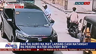 TV PATROL: Bag ng guro na may lamang pera tinangay ng pekeng water delivery boy