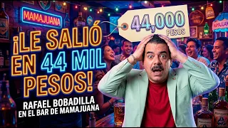 A NIGHT OUT COST HIM 44,000 PESOS! 😱 RAFAEL BOBADILLA (BOBA) AT THE MAMAJUANA BAR