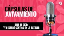 Dios te dice: "Yo estaré contigo en la batalla" | Cápsulas de Avivamiento | Podcast Cristiano