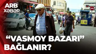 ARB XƏBƏR - 8-ci kilometr bazarı bağlanır? - Yayılan iddialara aydınlıq gətirildi