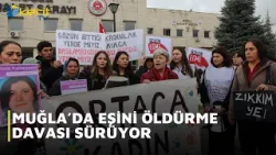 MUĞLA’DA EŞİNİ ÖLDÜRME DAVASI SÜRÜYOR