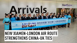 New Xiamen-London air route strengthens China-UK ties