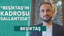 Taner Karaman: "Beşiktaş'a Yeni Gelen Hocadan Sihirli Bir Dokunuş Beklemek Büyük Bir Hayalcilik"