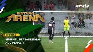 Adu Penalti Yang Menegangkan! | BINTANG ARENA RTV