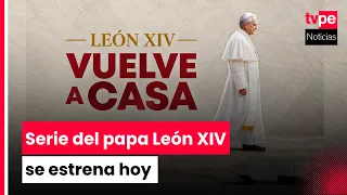 "Leo XIV returns home": Pope Leo series to premiere today