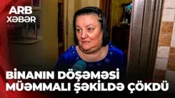 ARB XƏBƏR – “Çox qorxdum, bərk şaqqıltı gəldi” - Blokun döşəməsi çökdü