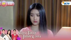 FULL Siapa Takut Jatuh Cinta   Episode 117