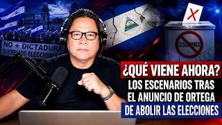 Sin filtros: ¿Qué viene ahora? Los escenarios tras el anuncio de Ortega de abolir las elecciones