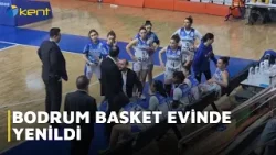 BODRUM BASKET EVİNDE YENİLDİ