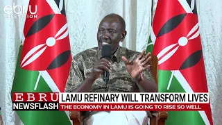 President Ruto says Lamu oil refinery will boost Kenya’s economy and create jobs. #ebrunews