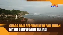 CUACA BALI SEPEKAN KE DEPAN, HUJAN MASIH BERPELUANG TERJADI