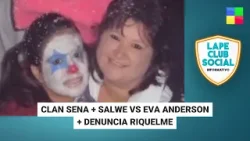 Clan Sena + Salwe vs Eva Anderson + Denuncia Riquelme #LapeClubSocial | Programa completo (17/02/26)