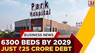 Healthcare Expansion On Full Throttle: 1490 New Beds This Calendar Year | Park Medi World | ET Now