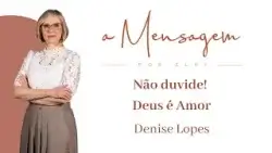 A MENSAGEM POR ELAS | Não duvide! Deus é Amor | Denise Lopes