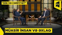 Müasir insan, əslində, necə olmalıdır? | "Din və cəmiyyət" | 16.10.2026