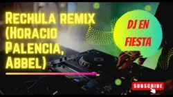 Rechula remix (Horacio Palencia, Abbel) 100 bpm - DJ en fiesta