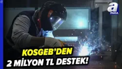 KOBİLERE Yılın İlk Müjdesi: 2 Milyon TL Destek! | A Para KOBİLERE Yılın İlk Müjdesi: 2 Milyon TL Destek! | A Para