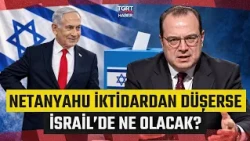 What Happens If Netanyahu Falls From Power? Striking Assessment from Fatih Atik - TGRT Haber