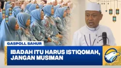 Ustaz Das'ad Latif: Ibadah Itu Harus Istiqomah, Jangan Musiman #Gaspoll