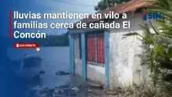 rains keep families near El Concón creek on edge