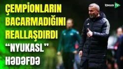 "Nyukasl"a qarşı ŞANS VAR? - Qurbanov İtaliya nə Niderland çempionlarının edə bilmədiyini bacardı