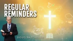 Regular Reminders | Doug Batchelor