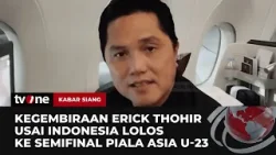 Erick Thohir Luapkan Kegembiraan atas Lolosnya Indonesia ke Semifinal AFC U23 | Kabar Siang tvOne