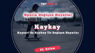 Kayseri'de Kaykay İle Değişen Hayatlar | Sporla Değişen Hayatlar 80. Bölüm