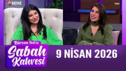 Bircan Bali ile Sabah Kahvesi 9 Nisan 2026