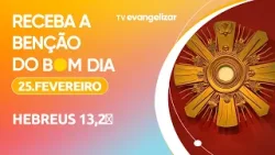 Hebreus 13,2 | Receba a Benção do Bom Dia Evangelizar | 25/02/26