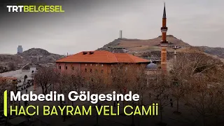 Mabedin Gölgesinde 3. Bölüm | Hacı Bayram Veli Camii | TRT Belgesel