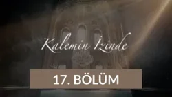 Kalemin İzinde 17. Bölüm