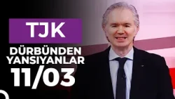 Dürbünden Yansıyanlar (11/03/2026)