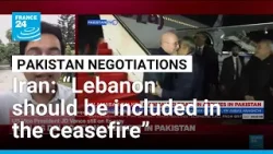 'Iran has put up a demand that Lebanon should be included in the ceasefire' • FRANCE 24 English